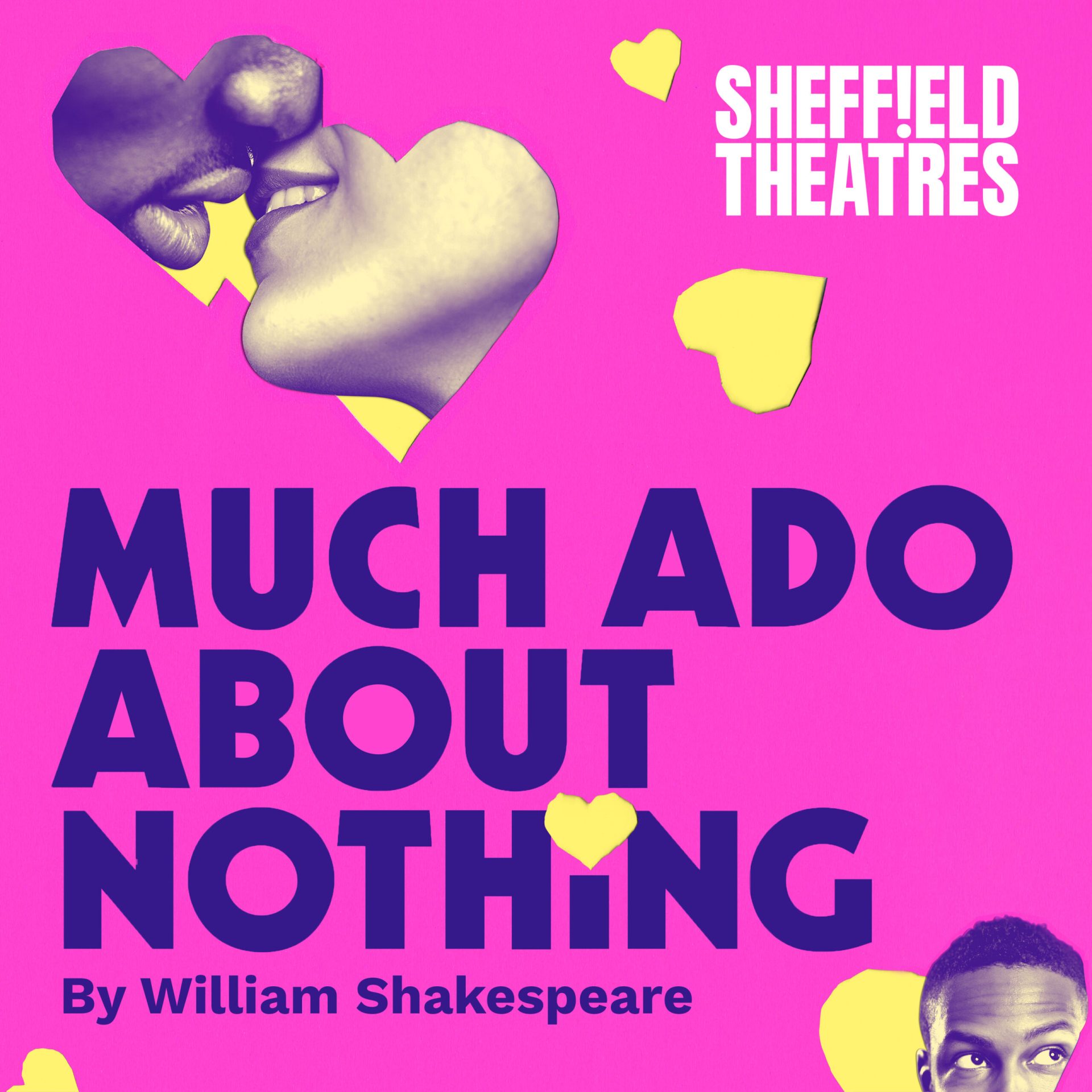 'Much Ado About Nothing, by William Shakespeare.' This is a co-production between Sheffield Theatres and Ramps on the Moon. The background is pink, and yellow hearts dot around it, showing fragments of photographs of people kissing, pointing or eavesdropping.