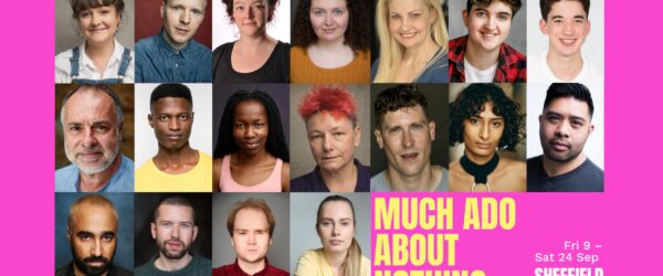 A composite arrangement of 20 headshots of actors of varying age, race, gender set against a vibrant pink background. Yellow text reads: 'Much Ado About Nothing.' Smaller white text reads: 'Fri 9 – Sat 24 Sep 2022, Sheffield Theatres.'